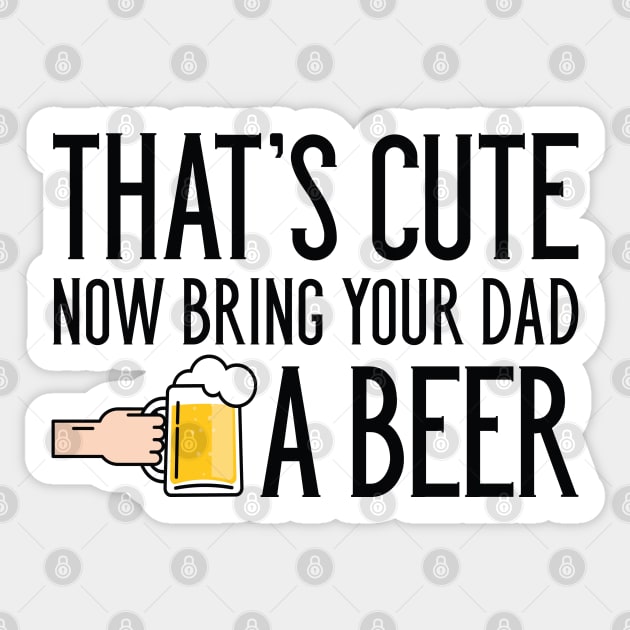 Bring Your Dad A Beer Sticker by LuckyFoxDesigns
